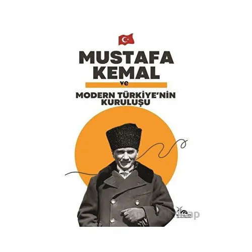 Mustafa Kemal ve Ulusal Bir Devletin Doğuşu - Kolektif - Sarmal Kitabevi
