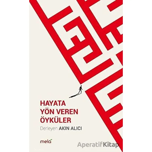 Hayata Yön Veren Öyküler - Kolektif - Mela Yayınları