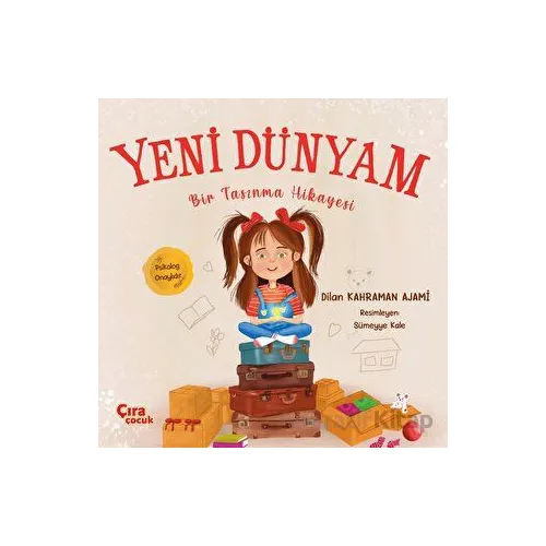 Yeni Dünyam Bir Taşınma Hikayesi - Dilan Kahraman Ajami - Çıra Çocuk Yayınları