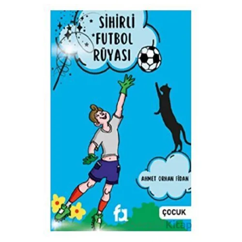 Sihirli Futbol Rüyası - Ahmet Orhan Fidan - Fa Yayınları