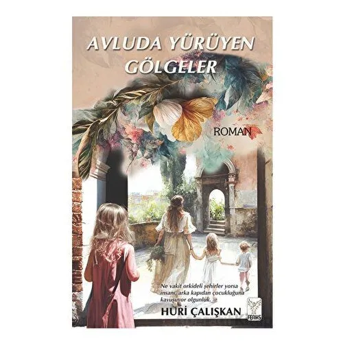 Avluda Yürüyen Gölgeler - Huri Çalışkan - Feniks Yayınları