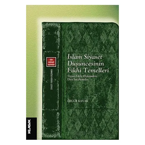 İslam Siyaset Düşüncesinin Fıkhi Temelleri Siyasi-fıkhi Hükümlere Dair İncelemeler