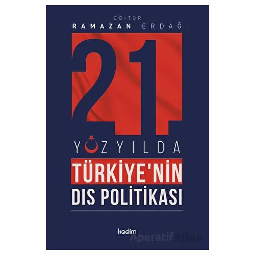 21İnci Yüzyılda Türkiyenin Dış Politikası - Kolektif - Kadim Yayınları