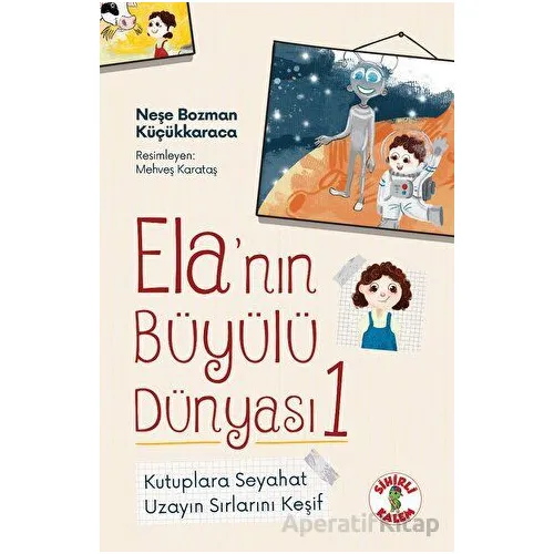 Ela’nın Büyülü Dünyası 1 - Kutuplara Seyahat - Neşe Bozman Küçükkaraca - Sihirli Kalem