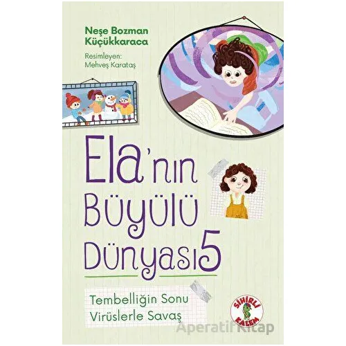 Ela’nın Büyülü Dünyası 5 - Tembelliğin Sonu - Neşe Bozman Küçükkaraca - Sihirli Kalem