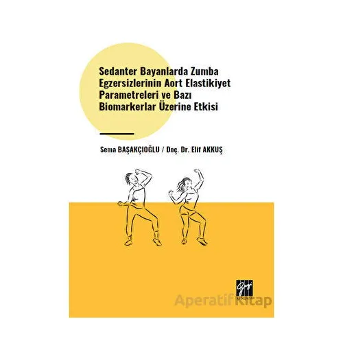 Sedanter Bayanlarda Zumba Egzersizlerinin Aort Elastikiyet Parametreleri ve Bazı Biomarkerlar Üzerin