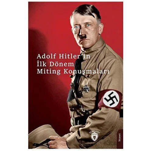 Hitlerin İlk Dönem Miting Konuşmaları - Adolf Hitler - Dorlion Yayınları