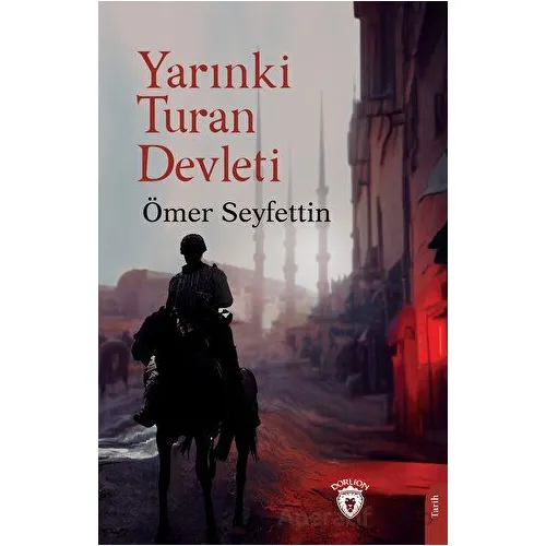 Yarınki Turan Devleti - Ömer Seyfettin - Dorlion Yayınları