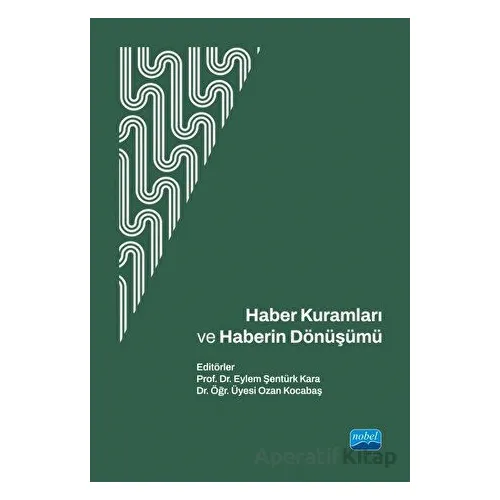 Haber Kuramları ve Haberin Dönüşümü - Kolektif - Nobel Akademik Yayıncılık