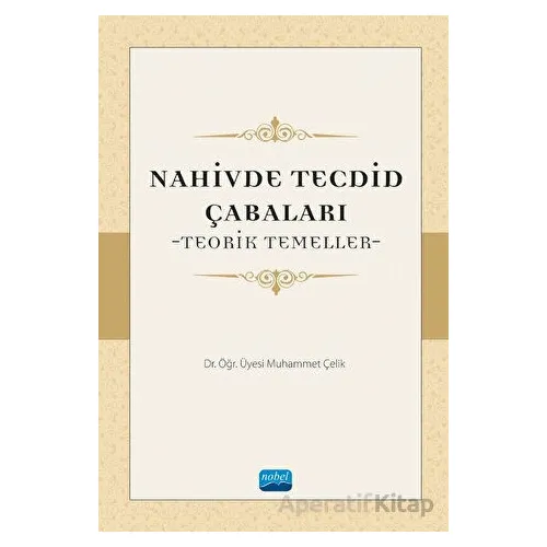Nahivde Tecdid Çabaları - Teorik Temeller - Muhammet Çelik - Nobel Akademik Yayıncılık