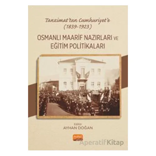 Tanzimat’tan Cumhuriyet’e (1839-1923) Osmanlı Maarif Nazırları ve Eğitim Politikaları