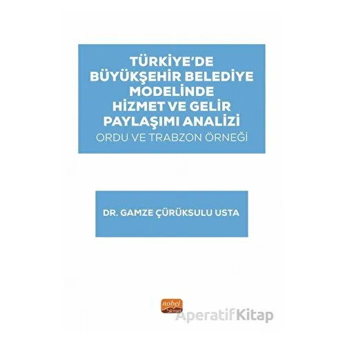 Türkiye’de Büyükşehir Belediye Modelinde Hizmet ve Gelir Paylaşımı Analizi: Ordu ve Trabzon Örneği