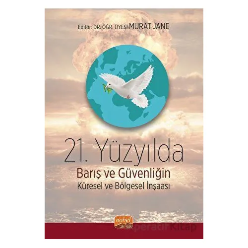 21. Yüzyılda Barış ve Güvenliğin Küresel ve Bölgesel İnşası - Kolektif - Nobel Bilimsel Eserler