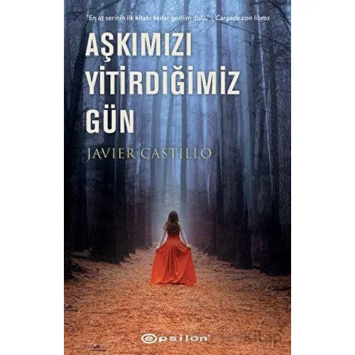 Aşkımızı Yitirdiğimiz Gün - Javier Castillo - Epsilon Yayınevi