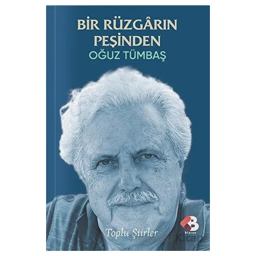 Bir Rüzgarın Peşinden - Toplu Şiirler - Oğuz Tümbaş - Klaros Yayınları