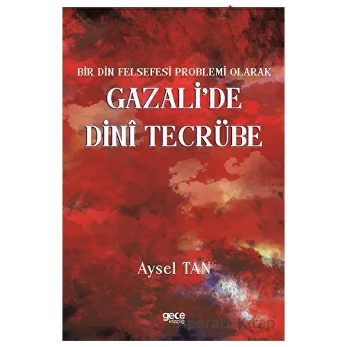 Bir Din Felsefesi Problemi Olarak Gazali’de Dinî Tecrübe - Aysel Tan - Gece Kitaplığı