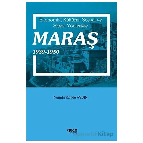 Ekonomik, Kültürel, Sosyal ve Siyasi Yönleriyle Maraş 1939-1950