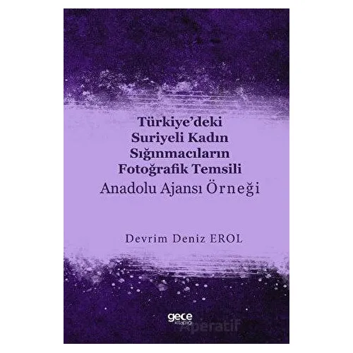 Türkiye’deki Suriyeli Kadın Sığınmacıların Fotoğrafik Temsili : Anadolu Ajansı Örneği