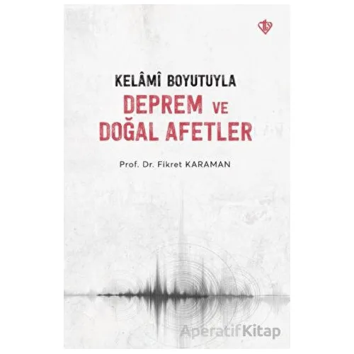 Kelami Boyutuyla Deprem ve Doğal Afetler - Fikret Karaman - Türkiye Diyanet Vakfı Yayınları
