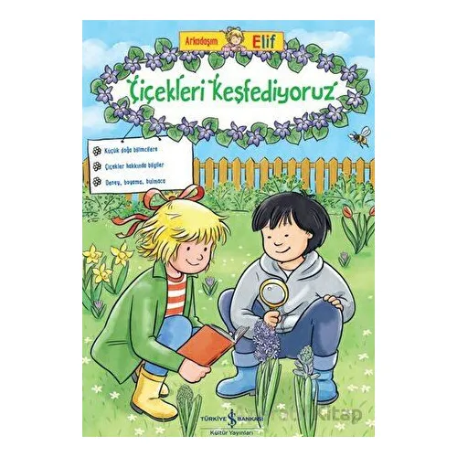 Arkadaşım Elif - Çiçekleri Keşfediyoruz - Hanna Sörensen - İş Bankası Kültür Yayınları