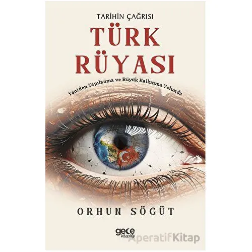 Tarihin Çağrısı Türk Rüyası - Orhun Söğüt - Gece Kitaplığı