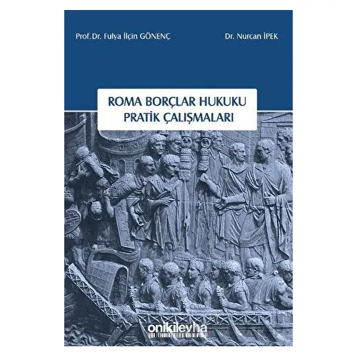 Roma Borçlar Hukuku Pratik Çalışmaları - Nurcan İpek - On İki Levha Yayınları