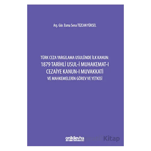 Türk Ceza Yargılama Usulünde İlk Kanun: 1879 Tarihli Usul-i Muhakemat-ı Cezaiye Kanun-ı Muvakkati ve