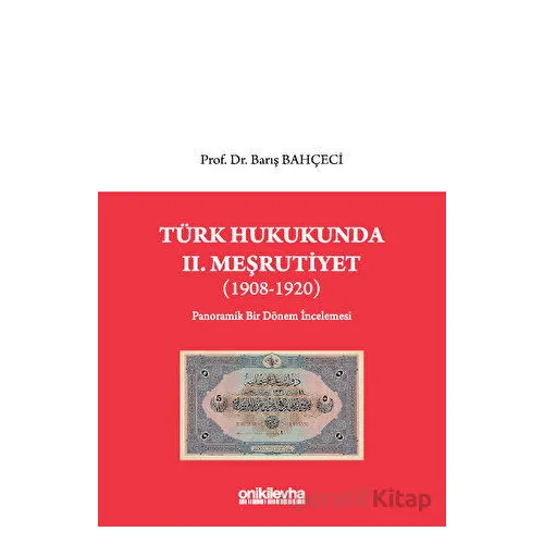 Türk Hukukunda II. Meşrutiyet (1908-1920) - Barış Bahçeci - On İki Levha Yayınları
