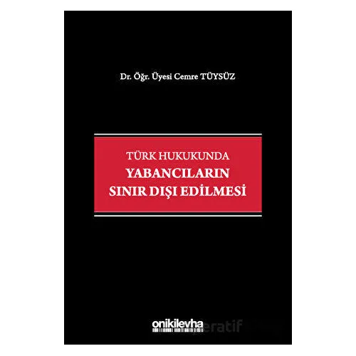 Türk Hukukunda Yabancıların Sınır Dışı Edilmesi - Cemre Tüysüz - On İki Levha Yayınları