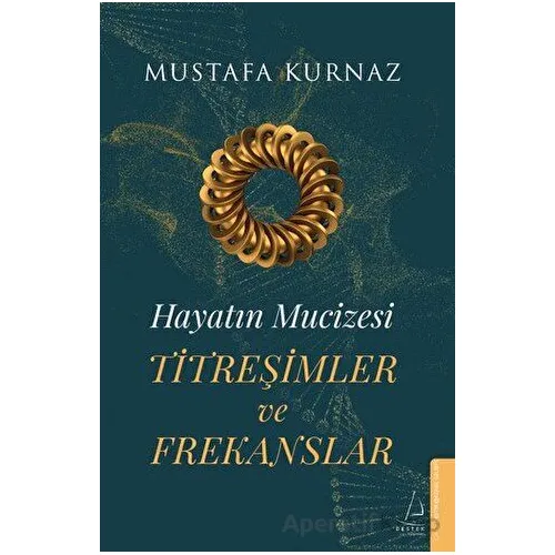 Hayatın Mucizesi Titreşimler ve Frekanslar - Mustafa Kurnaz - Destek Yayınları