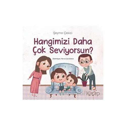 Hangimizi Daha Çok Seviyorsun? - Şeyma Çekici - Nesil Çocuk Yayınları