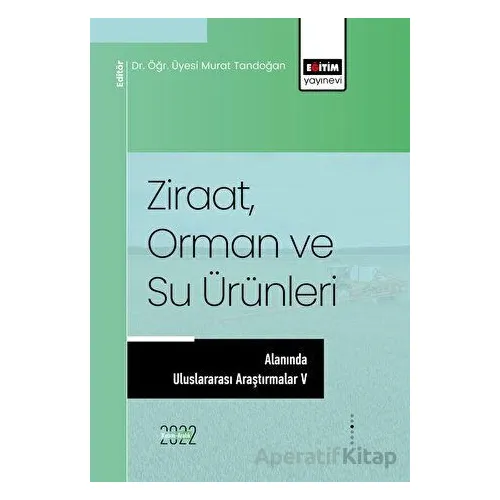 Ziraat, Orman ve Su Ürünleri Alanında Uluslararası Araştırmalar V