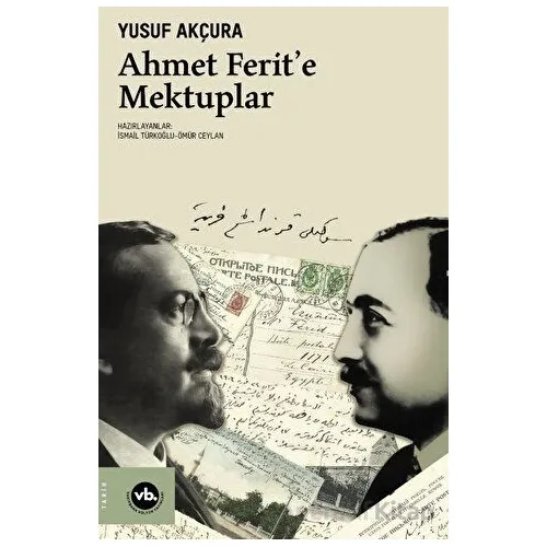 Ahmet Ferit’e Mektuplar - Yusuf Akçura - Vakıfbank Kültür Yayınları