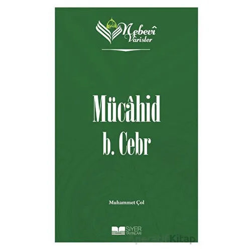 Mücahid B. Cebr - Nebevi Varisler 10 - Muhammet Çol - Siyer Yayınları