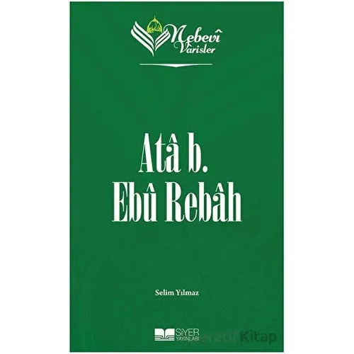 Ata B. Ebu Rebah - Nebevi Varisler 15 - Selim Yılmaz - Siyer Yayınları