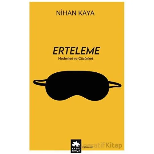 Erteleme Nedenleri ve Çözümleri - Nihan Kaya - Eksik Parça Yayınları