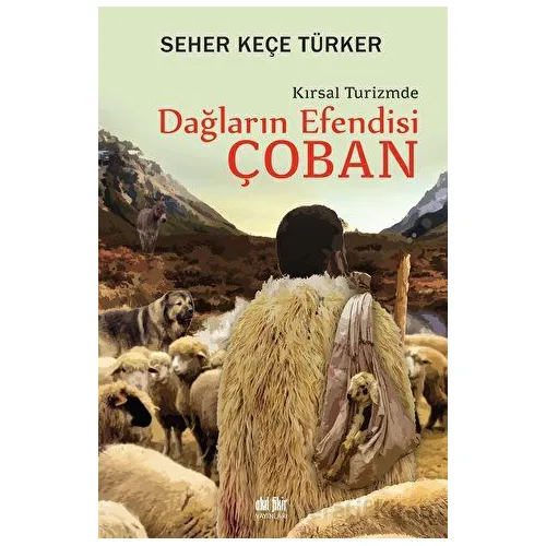 Dağların Efendisi Çoban Kırsal Turizmde - Seher Keçe Türker - Akıl Fikir Yayınları