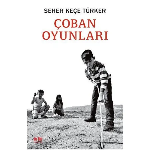 Çoban Oyunları - Seher Keçe Türker - Akıl Fikir Yayınları