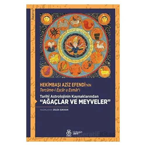 Hekimbaşı Aziz Efendinin Tercüme-i Eşcar u Esmarı - Tarihi Astrolojinin Kaynaklarından Ağaçlar ve Me