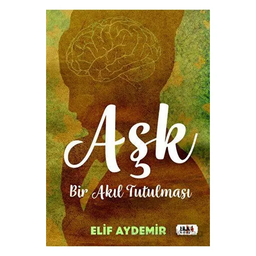 Aşk: Bir Akıl Tutulması - Elif Aydemir - Tilki Kitap