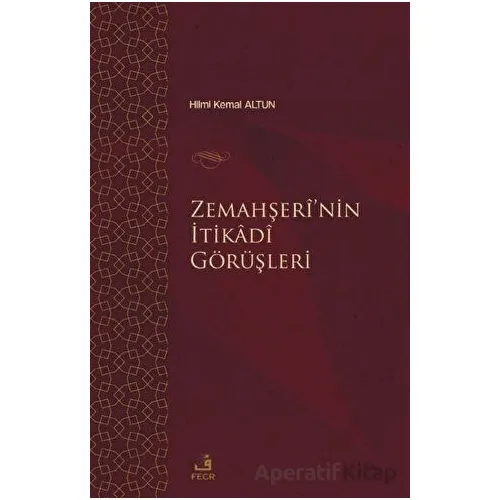 Zemahşei’nin İtikadi Görüşleri - Hilmi Kemal Altun - Fecr Yayınları