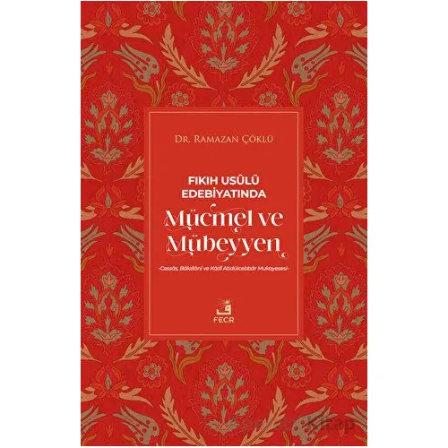 Fıkıh Usulü Edebiyatında Mücmel ve Mübeyyen - Ramazan Çöklü - Fecr Yayınları