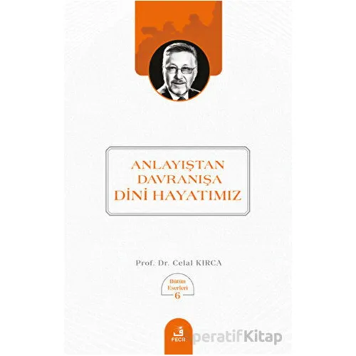 Anlayıştan Davranışa Dini Hayatımız - Celal Kırca - Fecr Yayınları