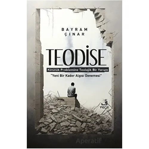Teodise - Kötülük Problemine Teolojik Bir Yorum - Bayram Çınar - Fecr Yayınları