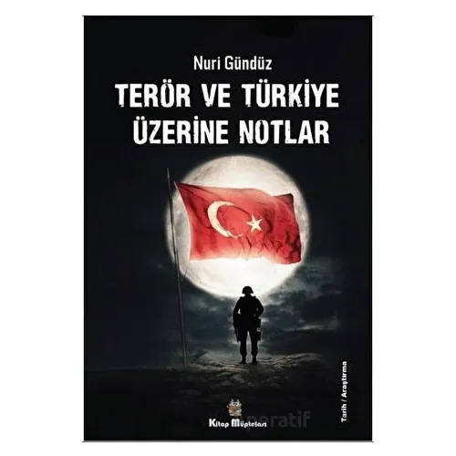 Terör ve Türkiye Üzerine Notlar - Nuri Gündüz - Kitap Müptelası Yayınları
