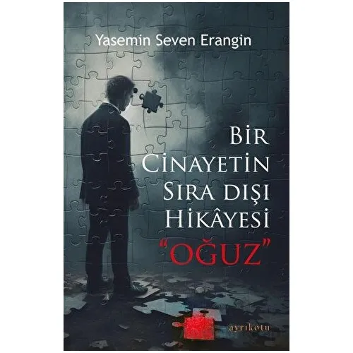 Bir Cinayetin Sıra Dışı Hikayesi - Oğuz - Yasemin Seven Erangin - Ayrıkotu Yayınları