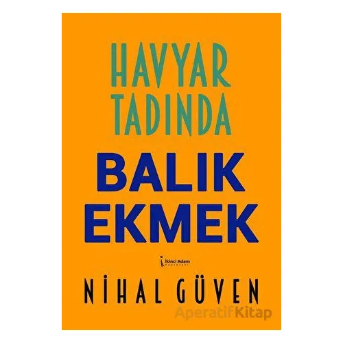 Havyar Tadında Balık Ekmek - Nihal Güven - İkinci Adam Yayınları