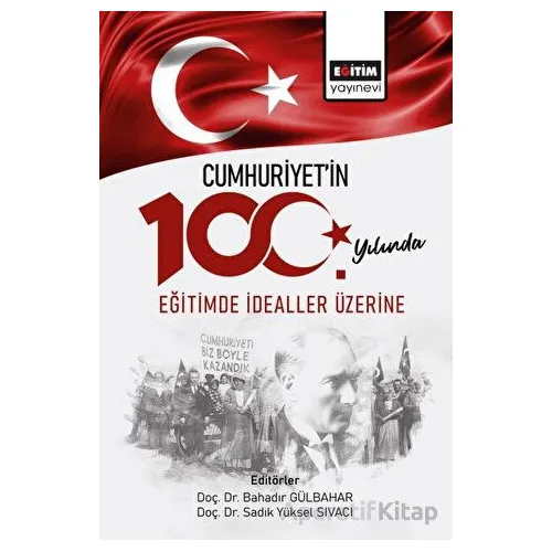 Cumhuriyetin 100. Yılında Eğitimde İdealler Üzerine - Kolektif - Eğitim Yayınevi - Bilimsel Eserler