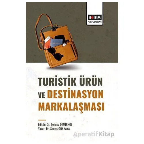 Turistik Ürün ve Destinasyon Markalaşması - Şehnaz Demirkol - Eğitim Yayınevi - Bilimsel Eserler
