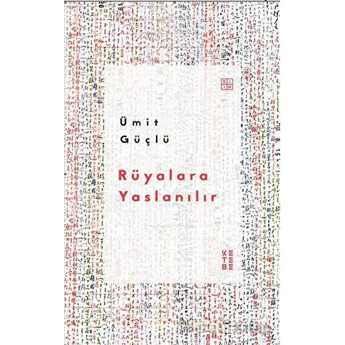 Rüyalara Yaslanılır - Ümit Güçlü - Ketebe Yayınları